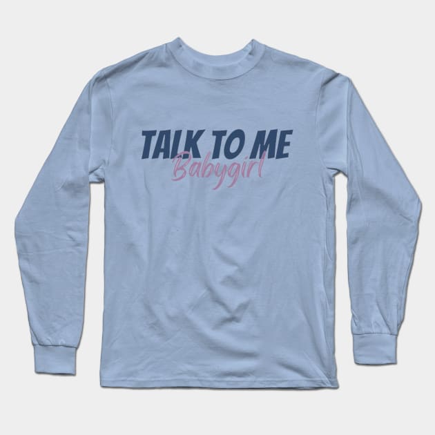 Talk to me babygirl. Morgan Long Sleeve T-Shirt by Alexander S.